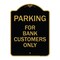Signmission Parking for Bank Customers Only, Black & Gold Aluminum Architectural Sign, 18" x 24", BG-1824-23449 A-DES-BG-1824-23449 - alternate 1